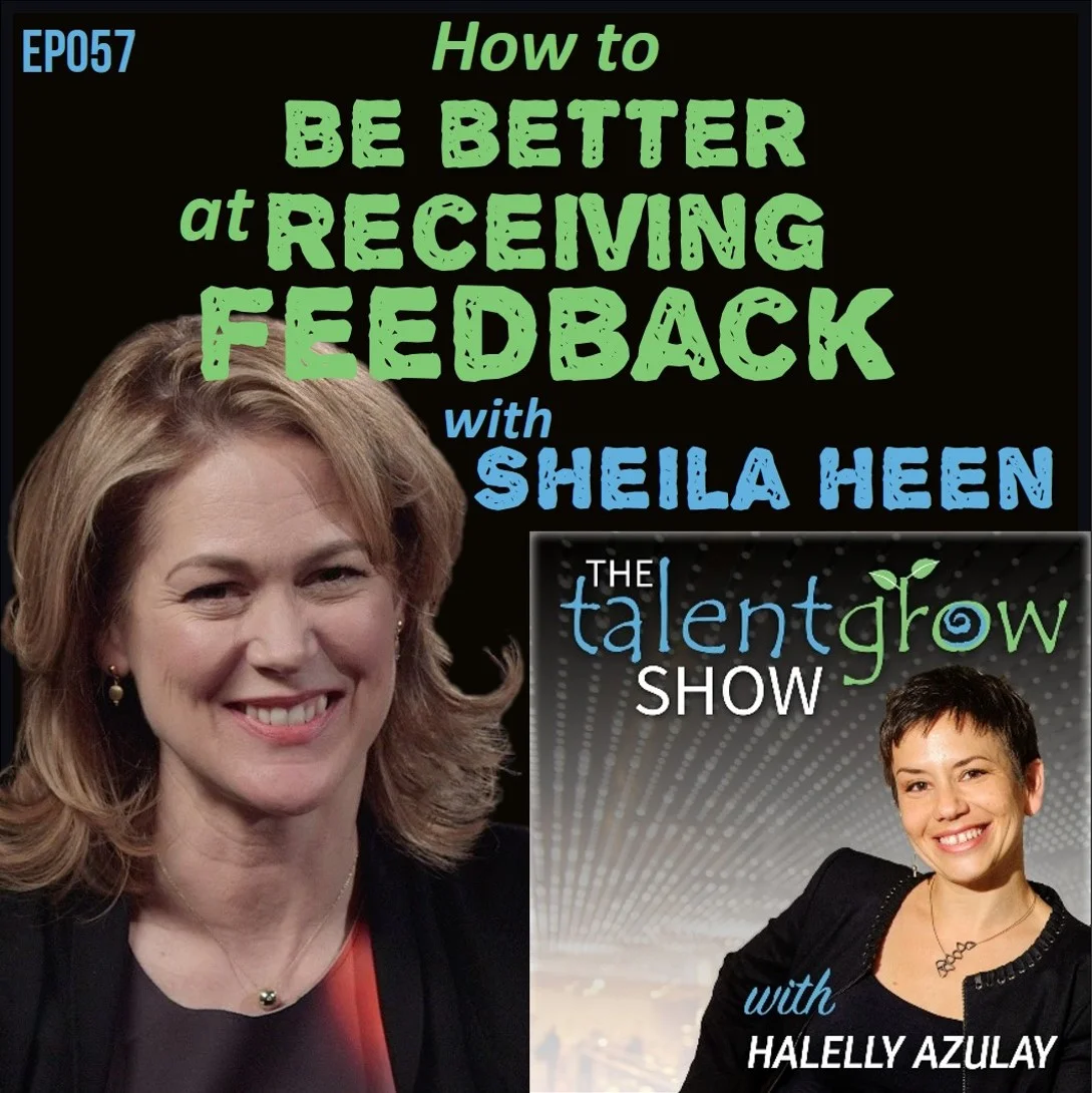 Ep057: How to be better at receiving feedback with Sheila Heen on the TalentGrow Show podcast with Halelly Azulay