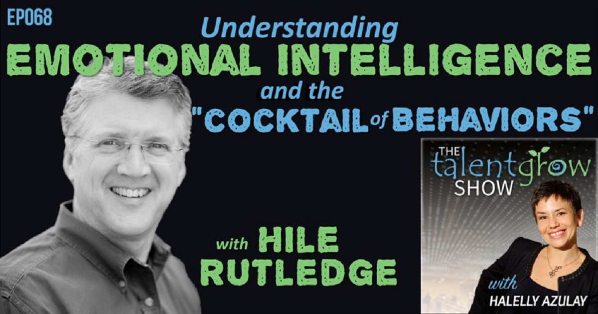 ep068 understanding emotional intelligence and the cocktail of behaviors with Hile Rutledge TalentGrow Show with Halelly Azulay.jpg