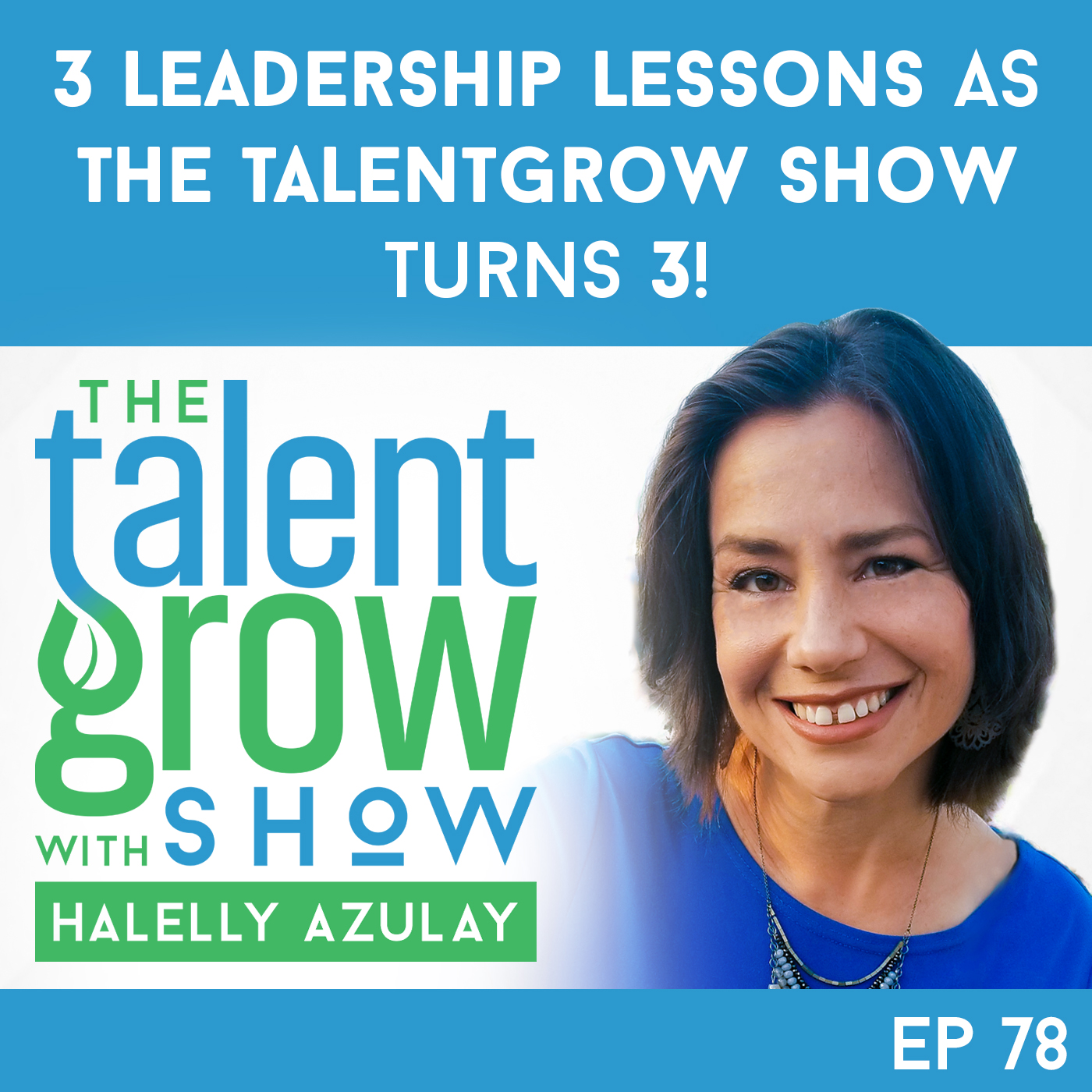78: 3 leadership lessons as the TalentGrow Show turns 3!