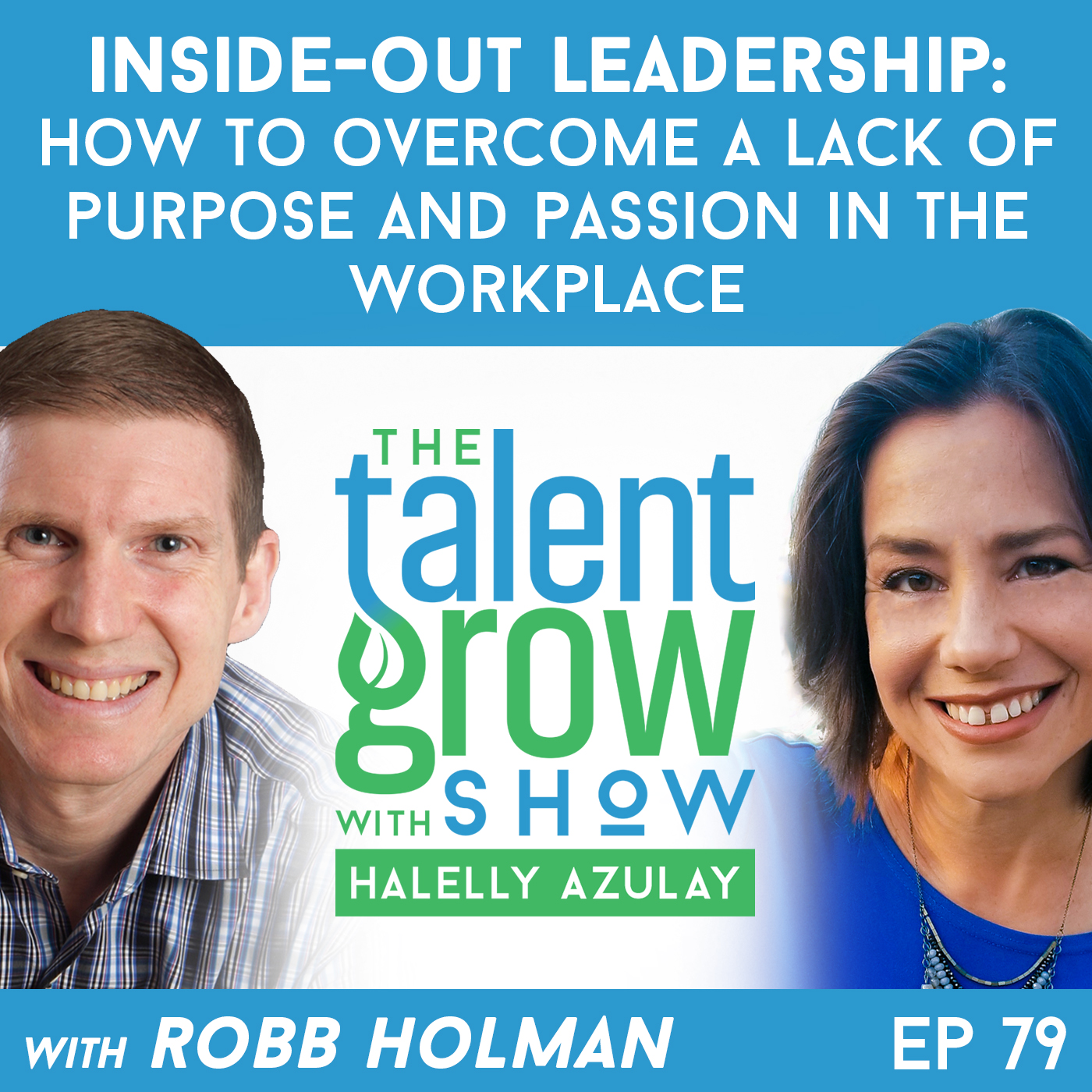 79: Inside-out leadership -- How to overcome a lack of purpose and passion in the workplace with Robb Holman