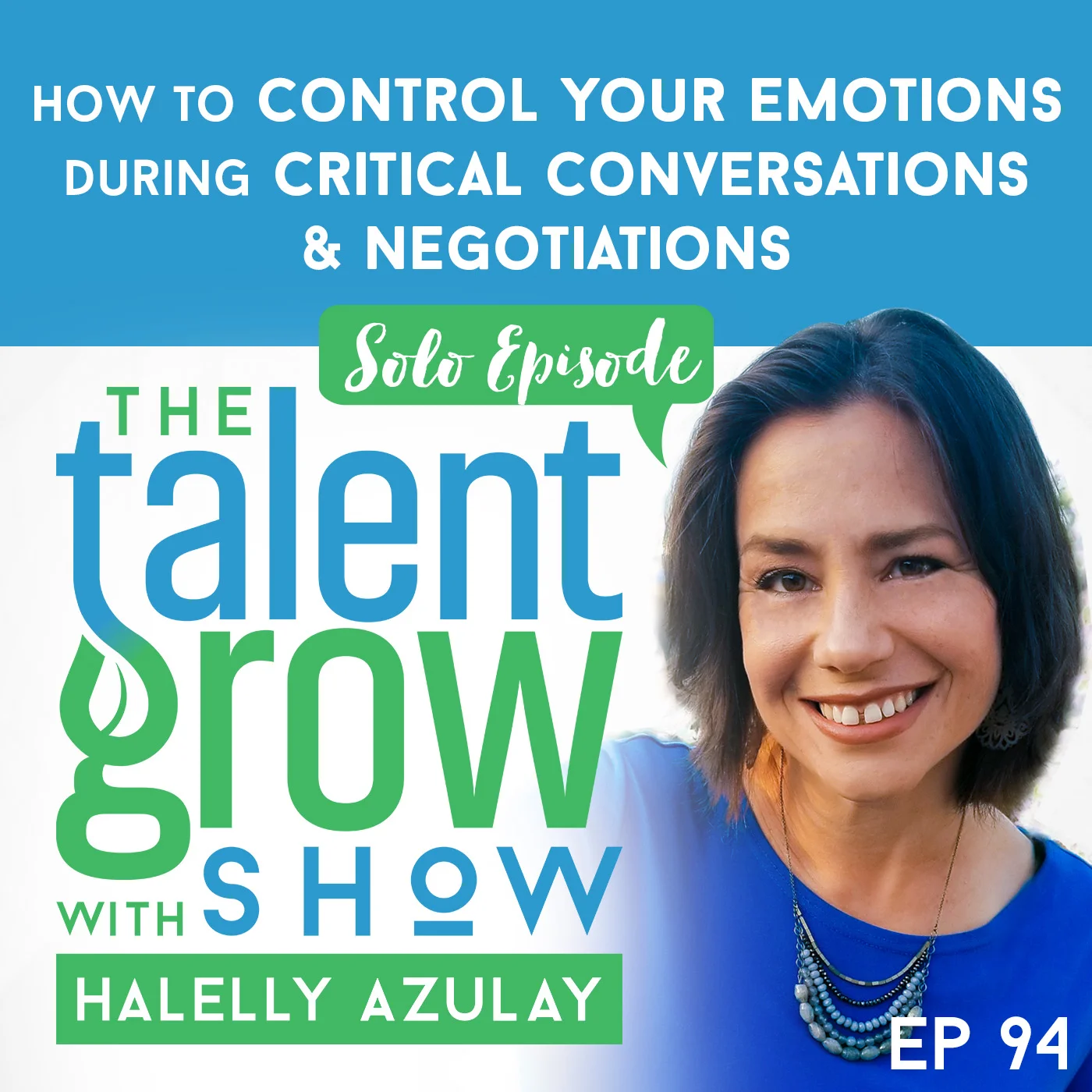 94: [Solo] How to control your emotions during critical conversations and negotiations on The TalentGrow Show with Halelly Azulay
