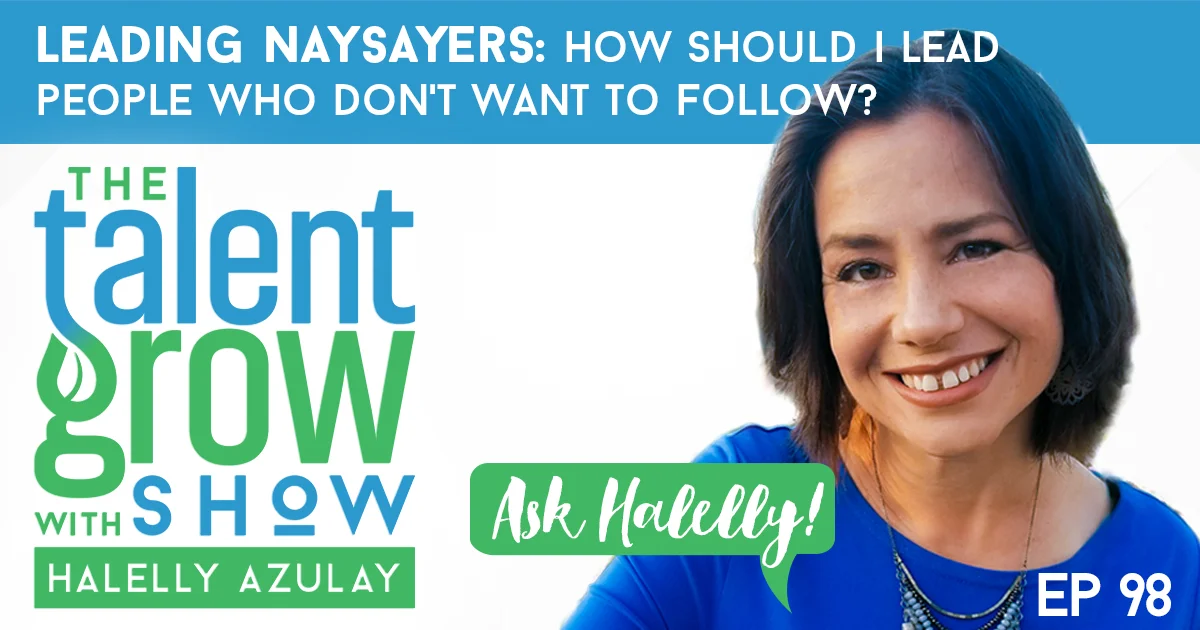 ep098 Ask Halelly leading naysayers people who dont want to follow TalentGrow Show with Halelly Azulay
