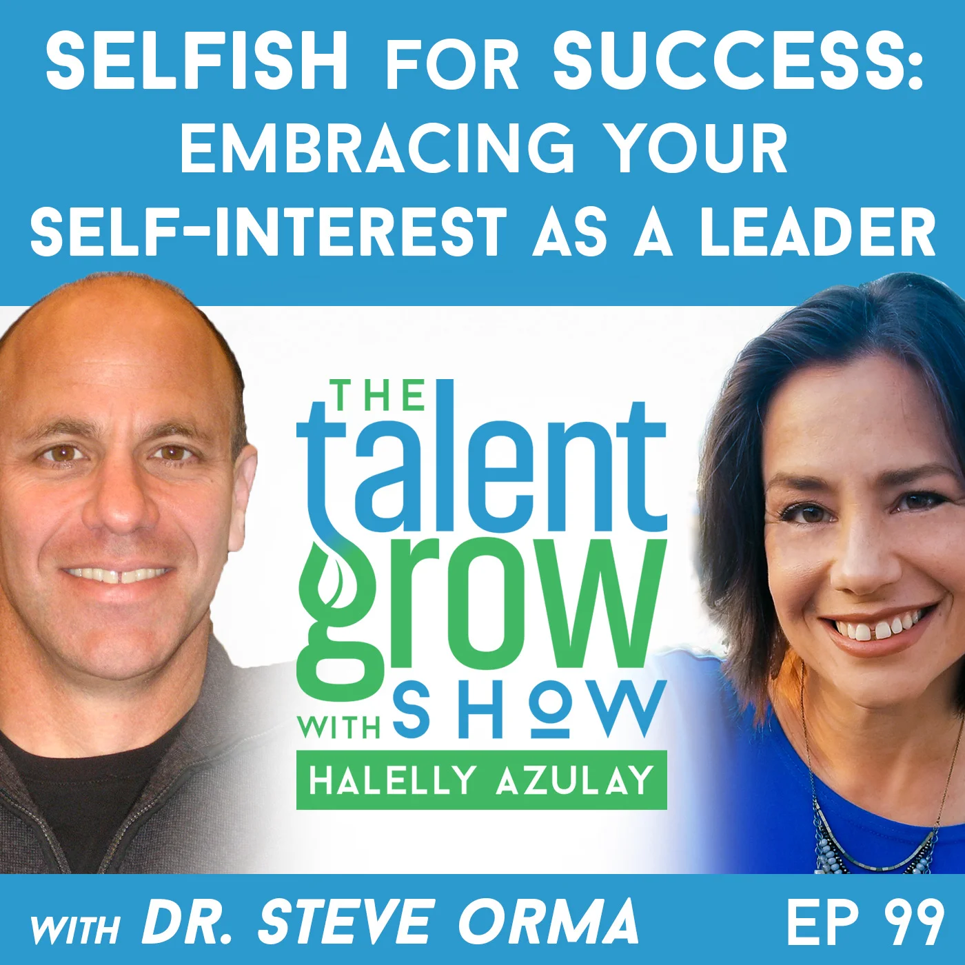 99: Selfish For Success -- Embracing Your Self-Interest as a Leader with Dr. Steve Orma
