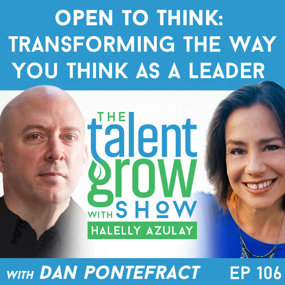 106: Open to Think -- Transforming the Way You Think as a Leader with Dan Pontefract