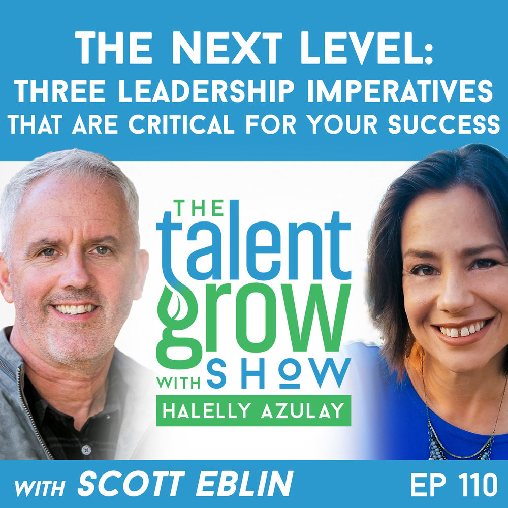 110: The Next Level -- Three Leadership Imperatives That Are Critical for Your Success with Scott Eblin