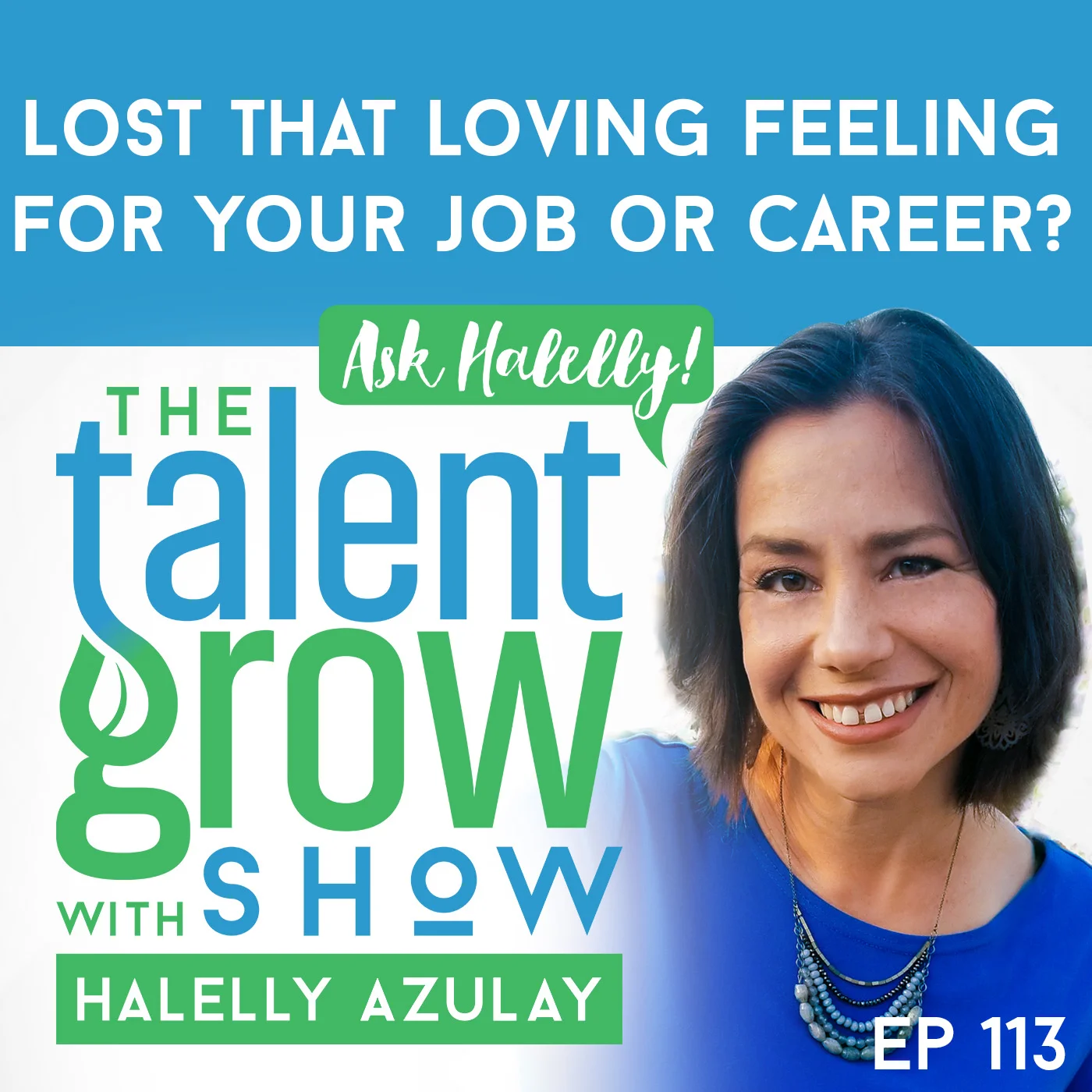 113: [Ask Halelly] “Lost that Loving Feeling for your Job or Career?” on the TalentGrow Show with Halelly Azulay