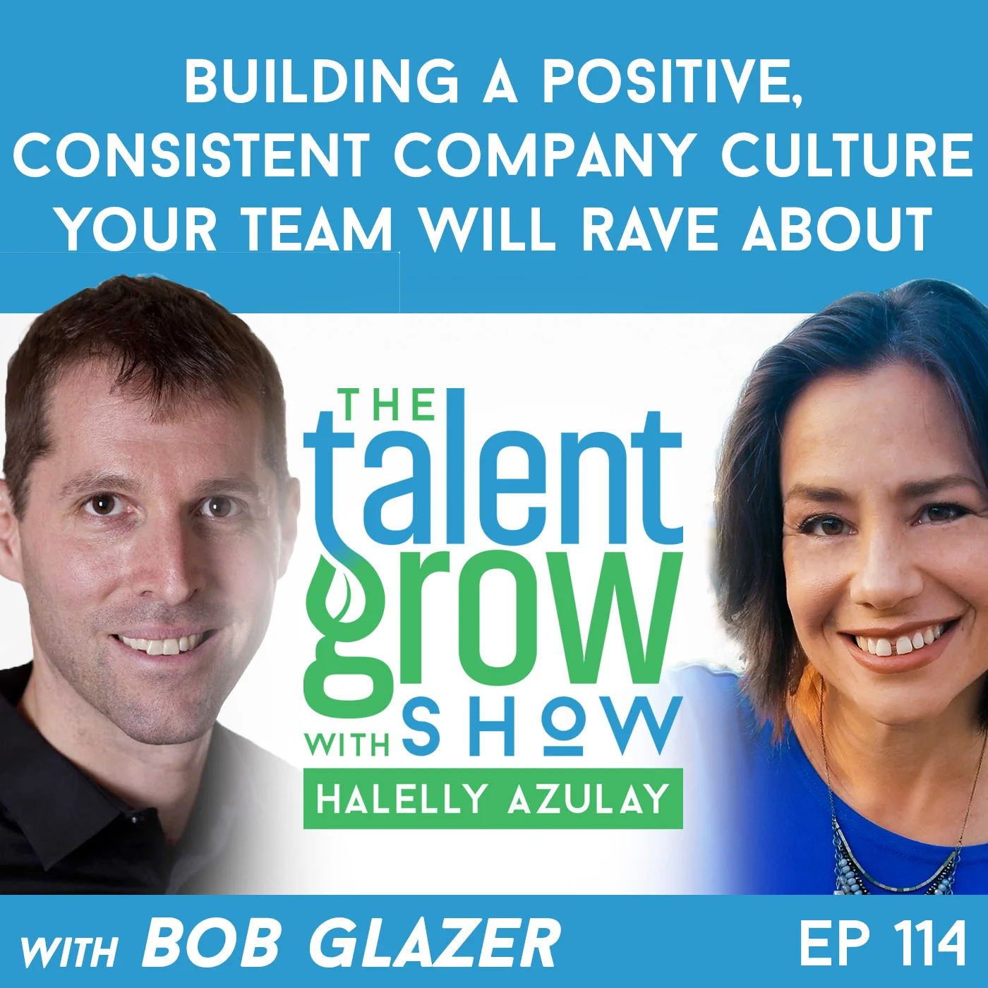 114: Building a Positive, Consistent Company Culture Your Team will Rave About with CEO Bob Glazer