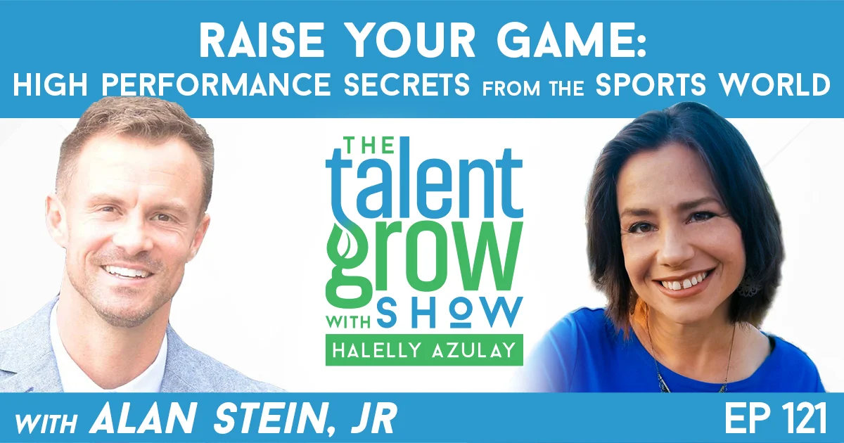 121 Raise Your Game High Performance Secrets From The Sports World With Alan Stein Jr Talentgrow Llc Leadership Development Workplace Communication Workshops Team Building Facilitation And Speaking