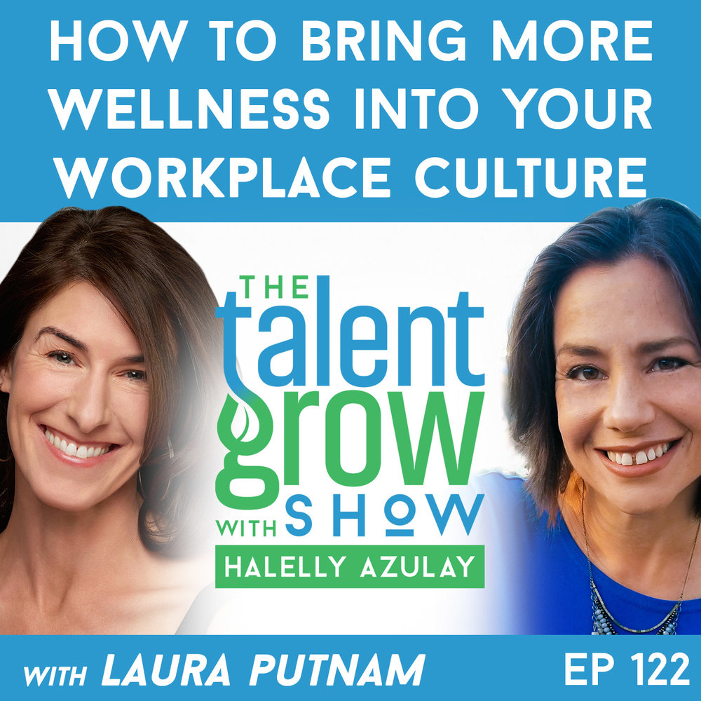 122: How to Bring More Wellness into your Workplace Culture with Laura Putnam