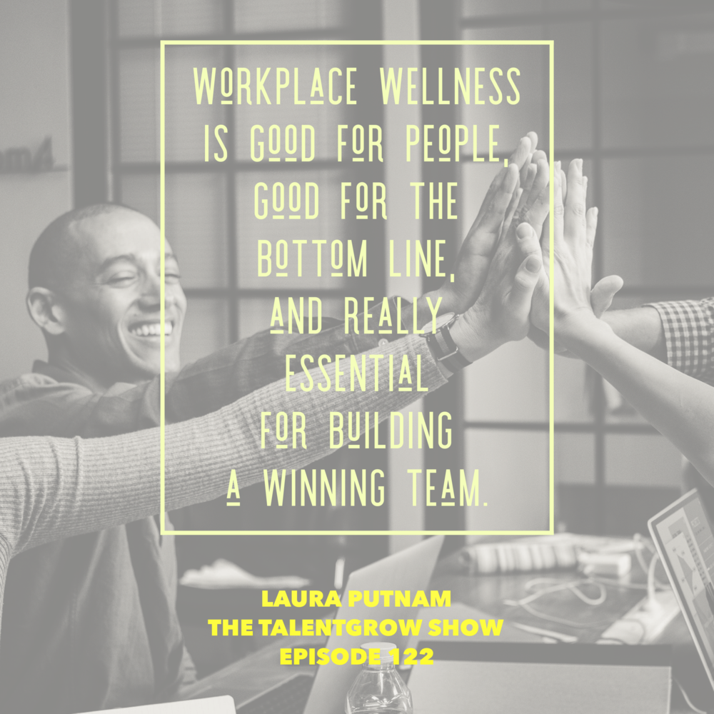 122: How to Bring More Wellness into your Workplace Culture with Laura Putnam