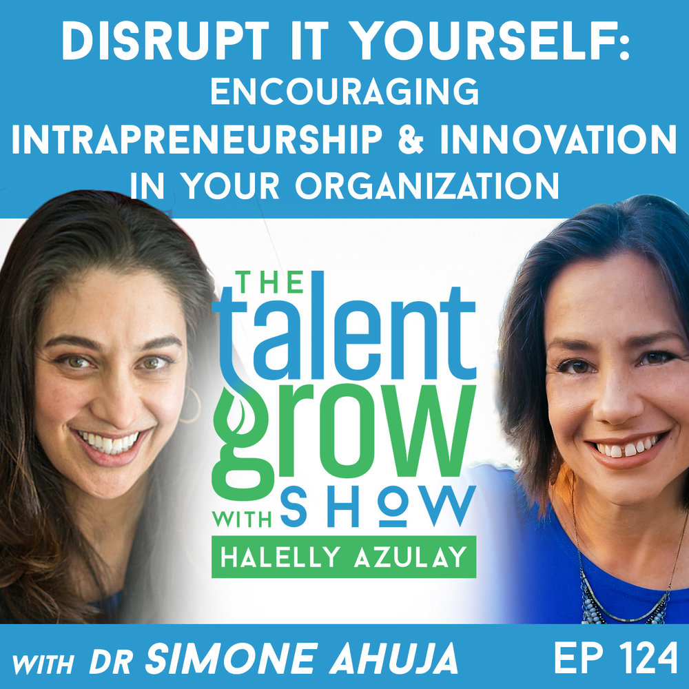 124: Disrupt It Yourself – Encouraging Intrapreneurship and Innovation In Your Organization with Simone Ahuja