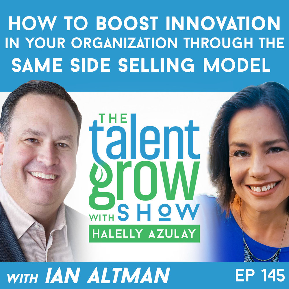 145: How to Boost Innovation in Your Organization through the Same Side Selling Model with Ian Altman