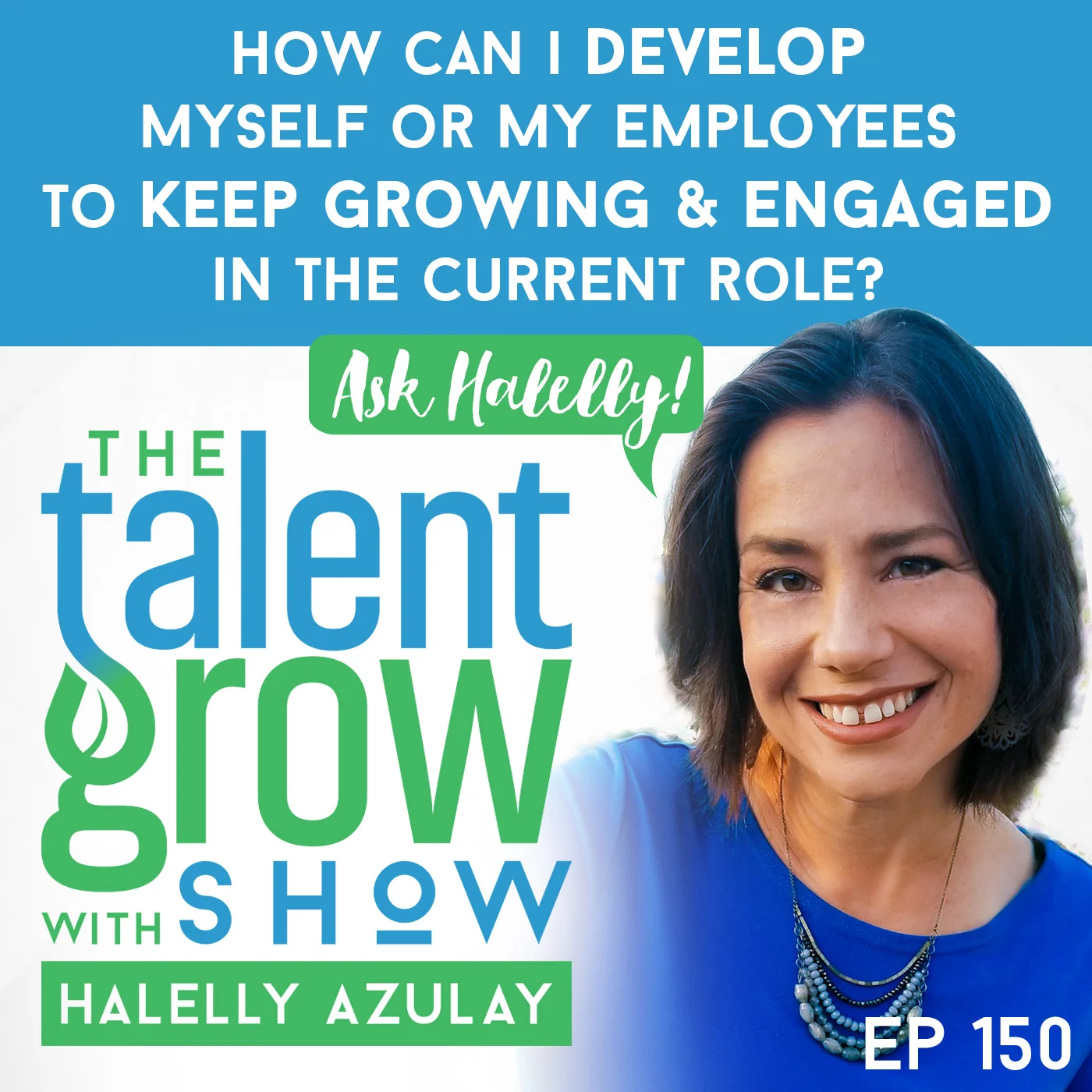 150: [Ask Halelly] “How can I develop myself or my employees to keep growing and engaged in the current role?” on the TalentGrow Show with Halelly Azulay