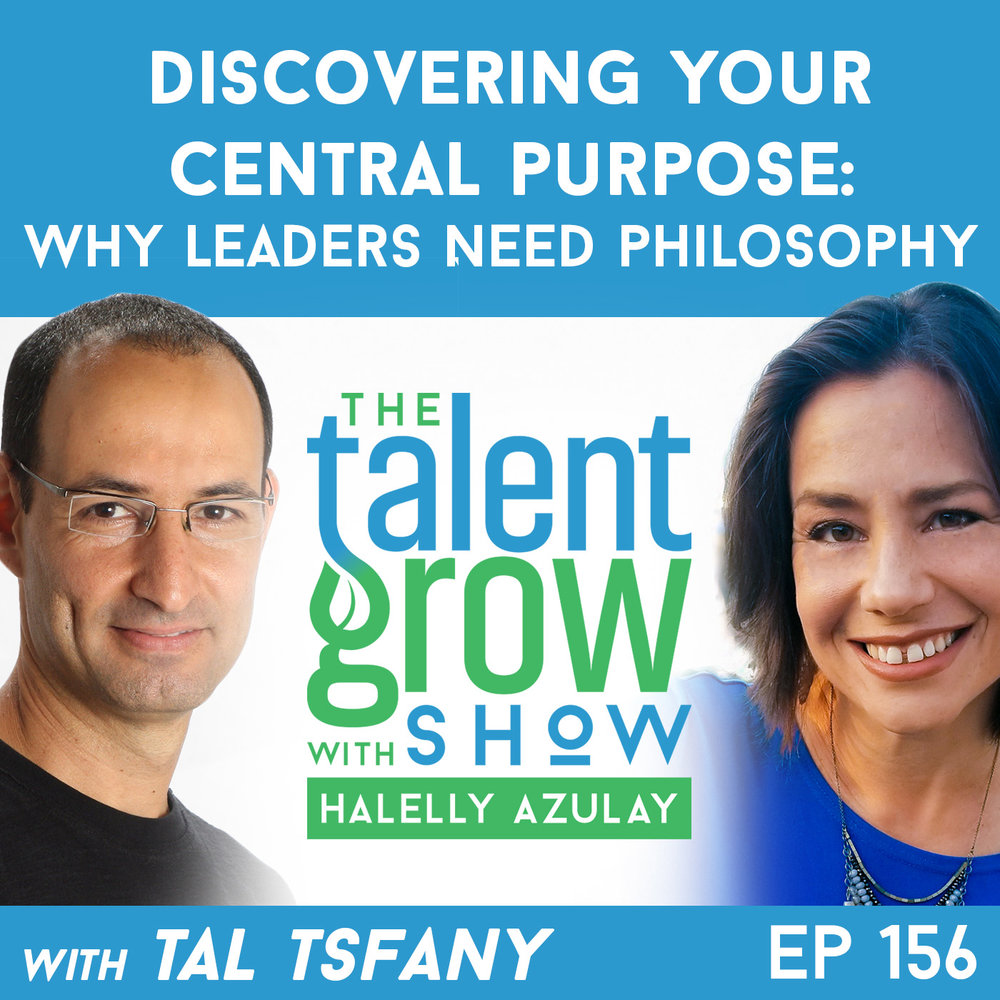 156: Discovering Your Central Purpose – Why Leaders Need Philosophy with Tal Tsfany