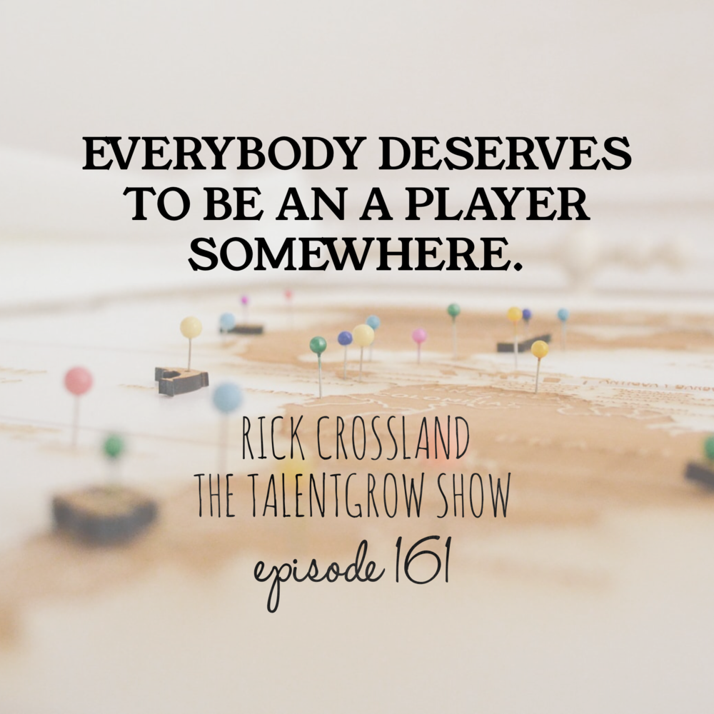 161: The A Player Advantage – Building a Team You Would Enthusiastically Rehire with Rick Crossland