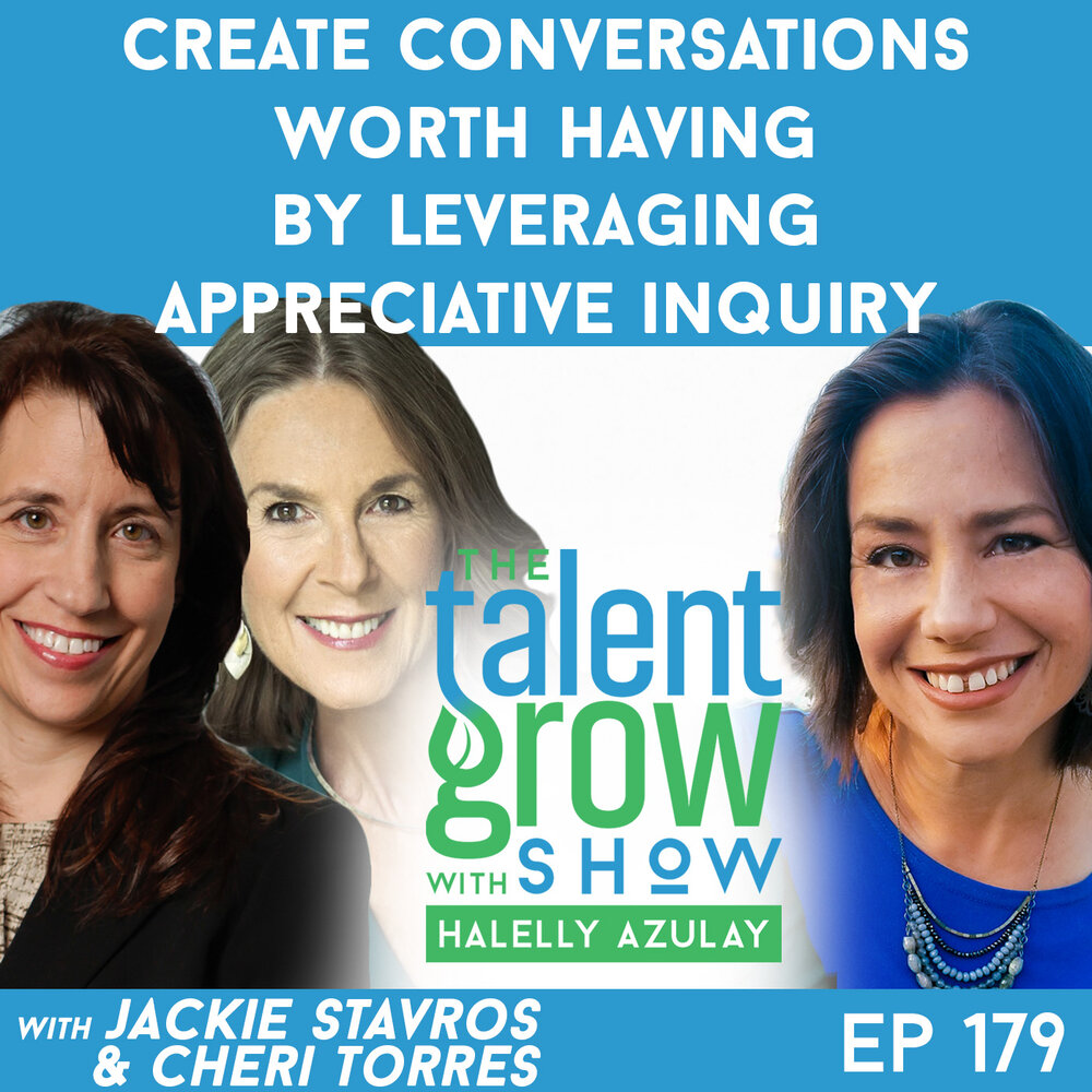 179: Create Conversations Worth Having by Leveraging Appreciative Inquiry with Cheri Torres and Jackie Stavros