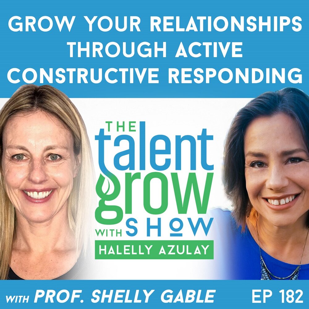 182: Grow Your Relationships through Active Constructive Responding with Prof. Shelly Gable