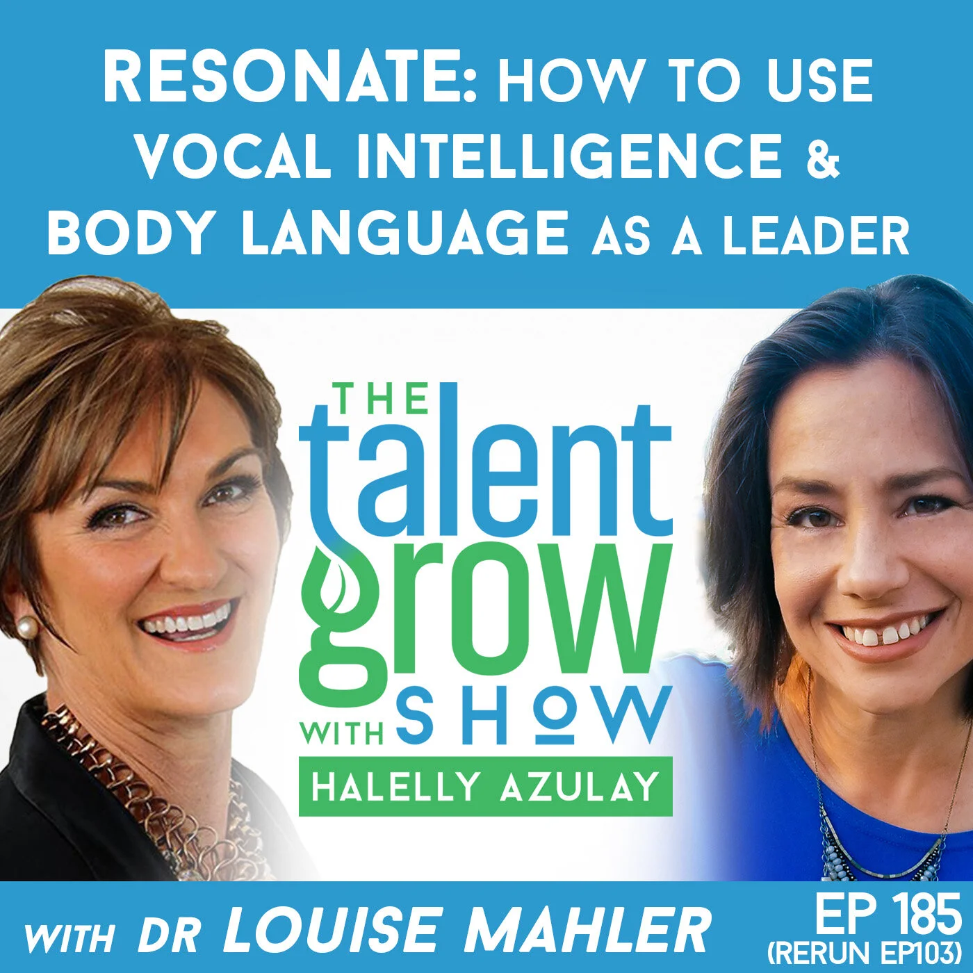 185: Resonate -- How to Use Vocal Intelligence and Body Language as a Leader with Dr. Louise Mahler [ep103 rebroadcast]