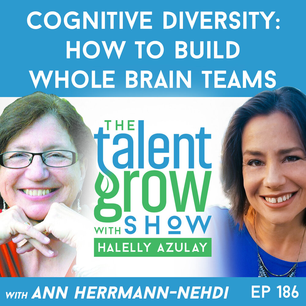 186: Cognitive Diversity — How to Build Whole Brain Teams with Ann Herrmann-Nehdi on the TalentGrow Show with Halelly Azulay