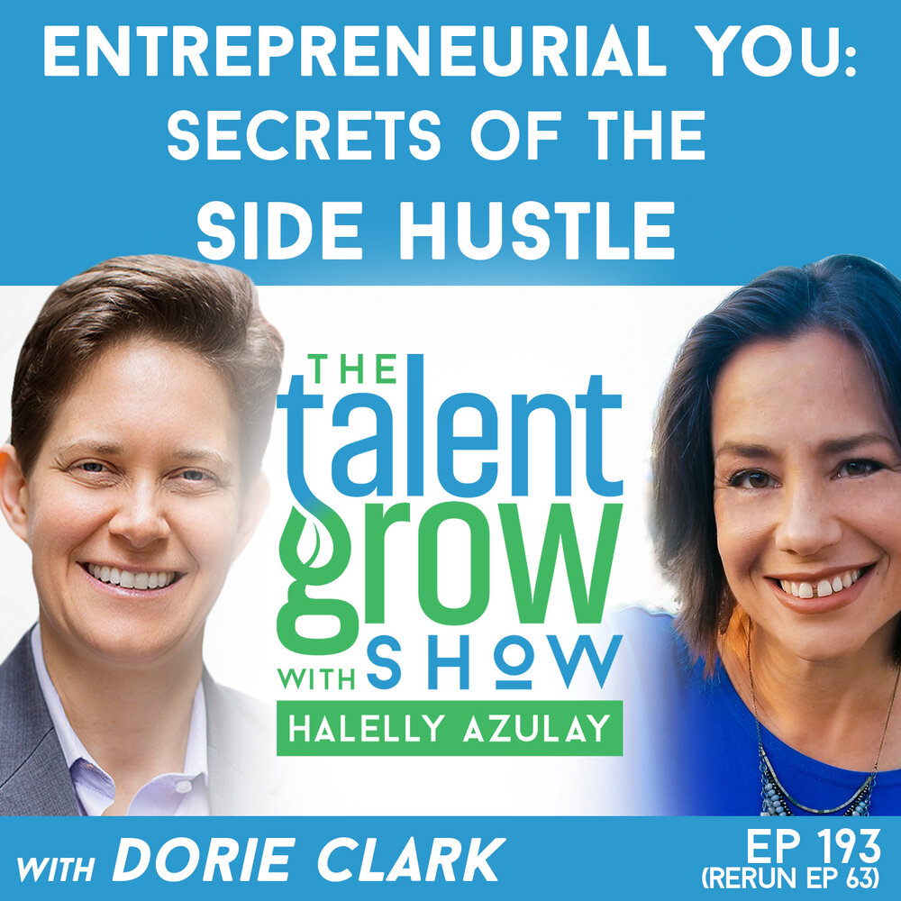 193: Entrepreneurial You – Secrets of the Side Hustle with Personal Branding Expert Dorie Clark on the TalentGrow Show with Halelly Azulay [ep63 rebroadcast]