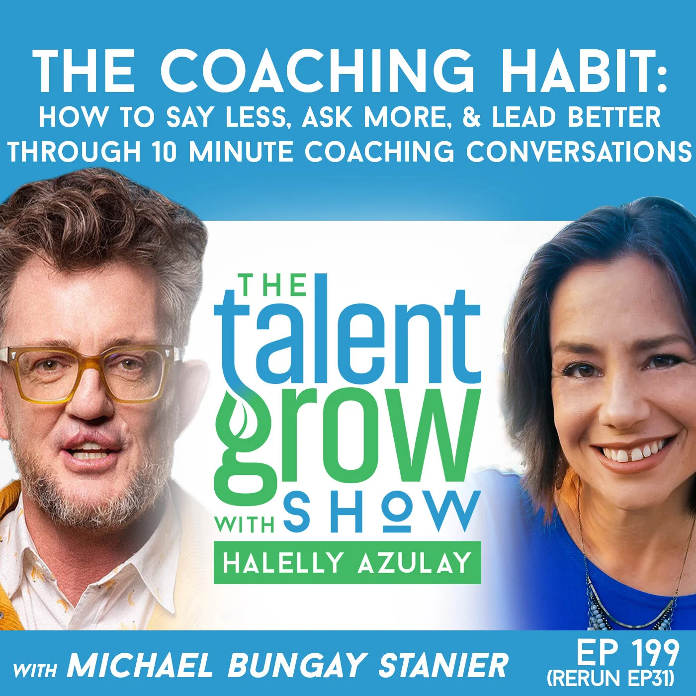 199: The Coaching Habit – How to Say Less, Ask More, and Lead Better through 10 Minute Coaching Conversations with Michael Bungay Stanier [Ep31 Rebroadcast]