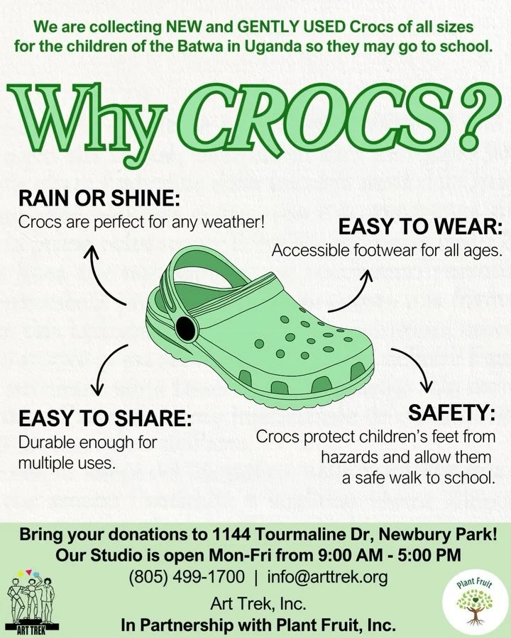 Art Trek is collecting new and gently used Crocs for the children of Uganda so they may go to school. Please bring your donations to our Studio, located at 1144 Tourmaline Dr, Newbury Park (open Mon-Fri from 9 AM - 5 PM).

Join us TOMORROW, April 17t