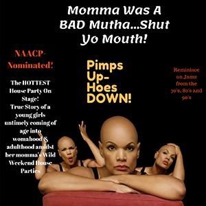 The Other Side Of Money Productions - Momma Was A Bad Mutha...Shut Yo Mouth! A tragically funny, real, and raw autobiographical story of a young girl's untimely coming of age amidst her momma's wild and raucous weekend house parties. When? Wednesday, 10/16 - 6:30 PM Friday, 10/18 - 8:15 PM Saturday, 10/19 - 4:45 PM Sunday, 10/20 - 3:00 PM Where? Downtown Cultural Arts Center Banquet Hall 401 N Howard St