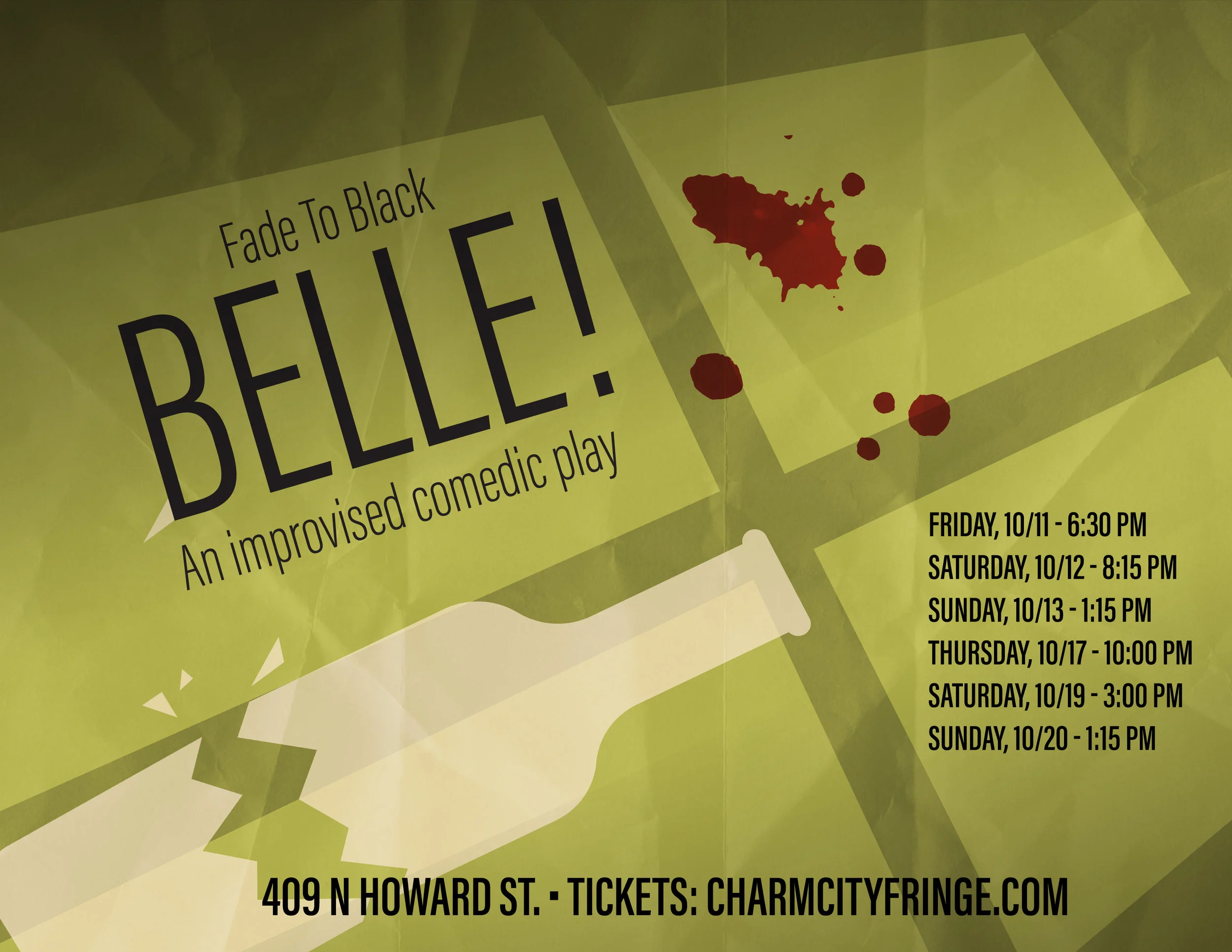 Fade To Black - Belle! An improvised comedic play When? Saturday, 10/12 - 8:15 PM Sunday, 10/13 - 1:15 PM Thursday, 10/17 - 10:00 PM Saturday, 10/19 - 3:00 PM Sunday, 10/20 - 1:15 PM Where? Current Space 421 N Howard St