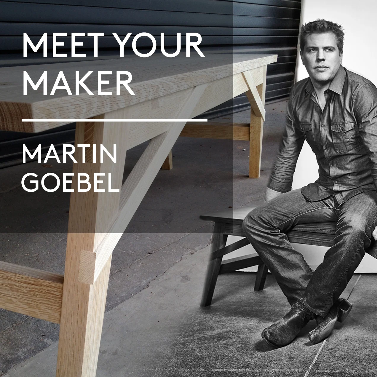 Meet Your Maker: Martin Goebel