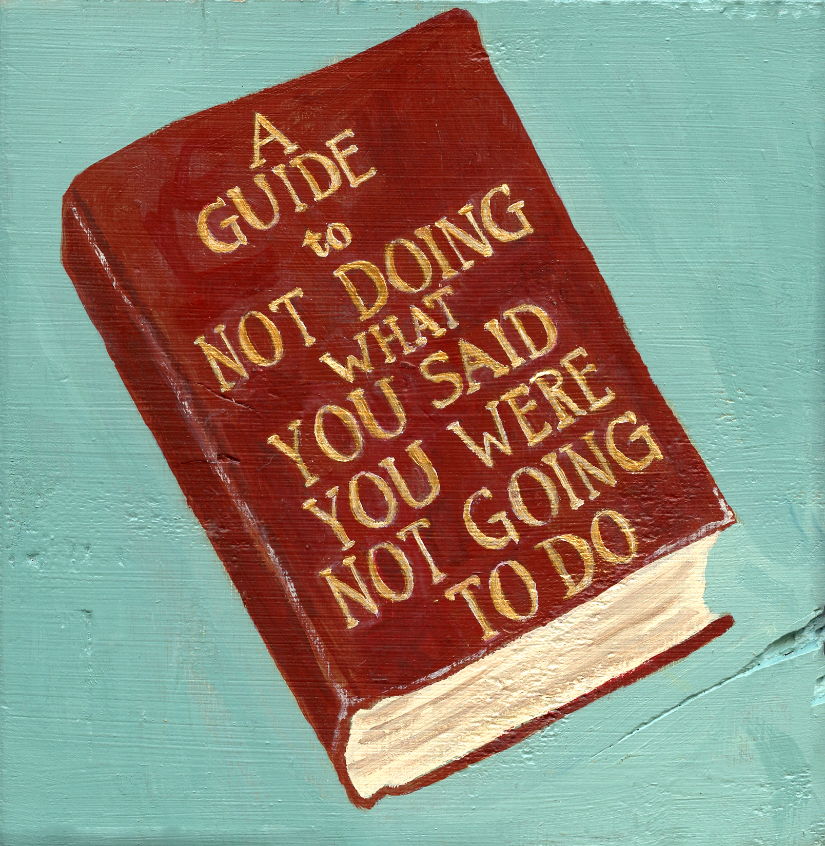 A Guide to Not Doing What You Said You Were Not Going to Do