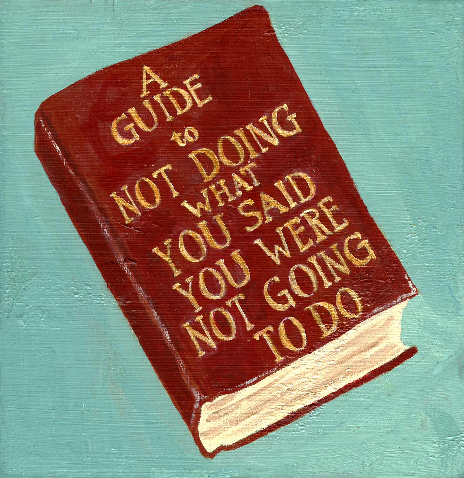 A Guide to Not Doing What You Said You Were Not Going to Do, available in my Etsy shop