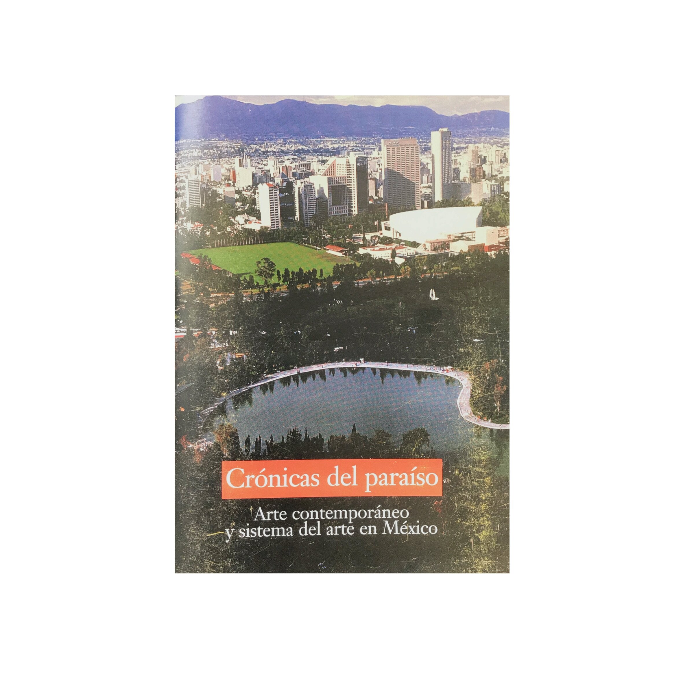 Crónicas del paraíso. Arte contemporáneo y sistema del arte en México