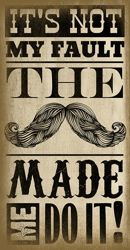 Mustache Made Me.jpg
