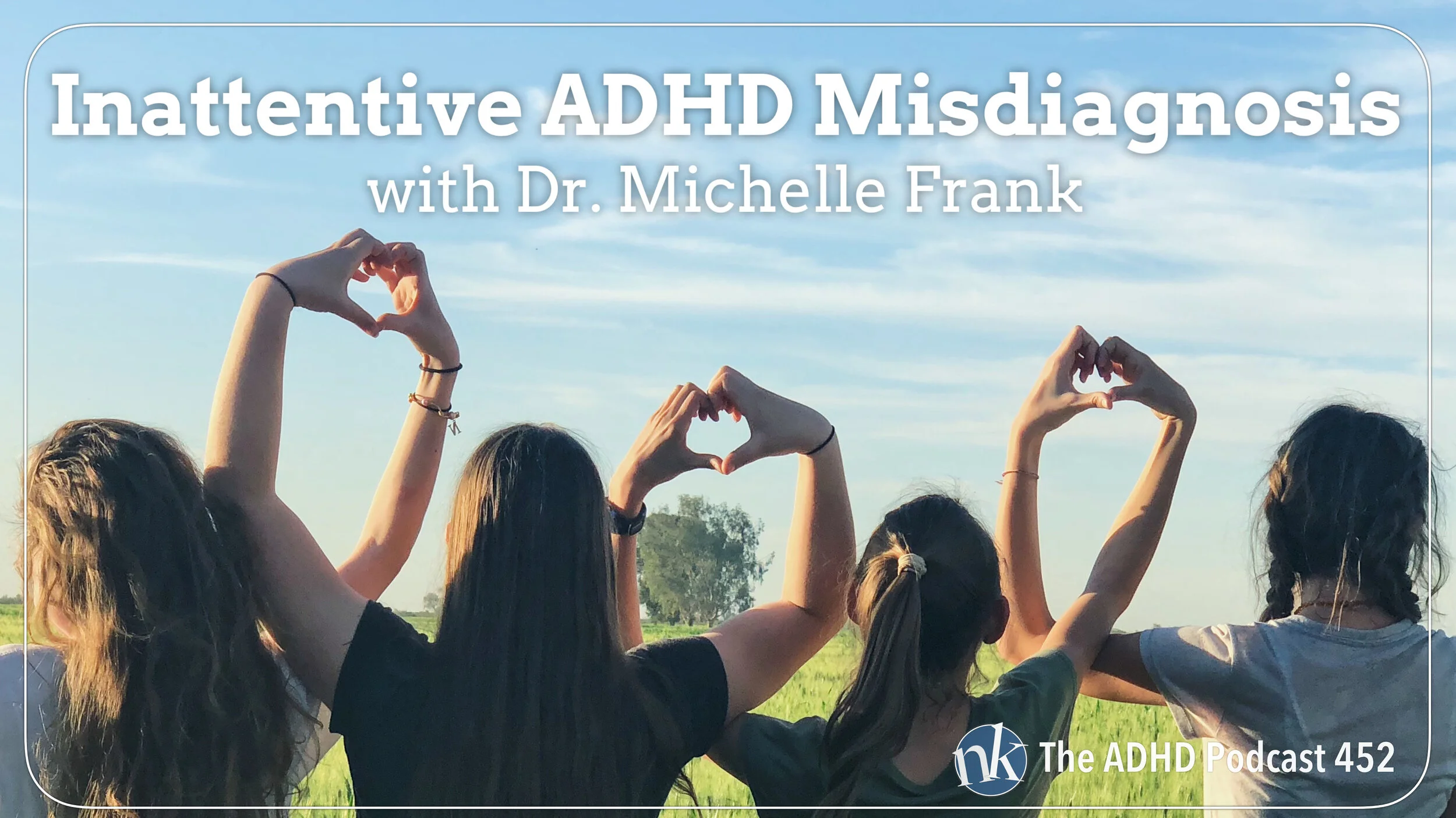 452 Inattentive Adhd Misdiagnosis With Dr Michelle Frank Nikki Kinzer Take Control Adhd