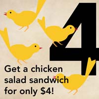DEC. 21 - 4 CALLING BIRDS Get a chicken salad sandwich for only $4 at Vienna Coffee House.