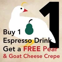 DEC 24 - PARTRIDGE IN A PEAR TREE Buy 1 espresso drink and get a FREE pear and goat cheese crepe at Vienna Coffee House .