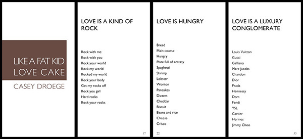   Like a Fat Kid Love Cake. 2011, 4” x 7” 57 page book. This book is a response to Stephanie Brooks' "Love is a Certain Kind of Flower," her 2010 project cataloging metaphors of love pulled from poems. Inside is a similar indexing of metaphors, simil