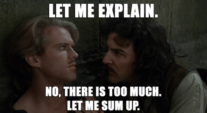 Let me explain... No, there is too much. Let me sum up.