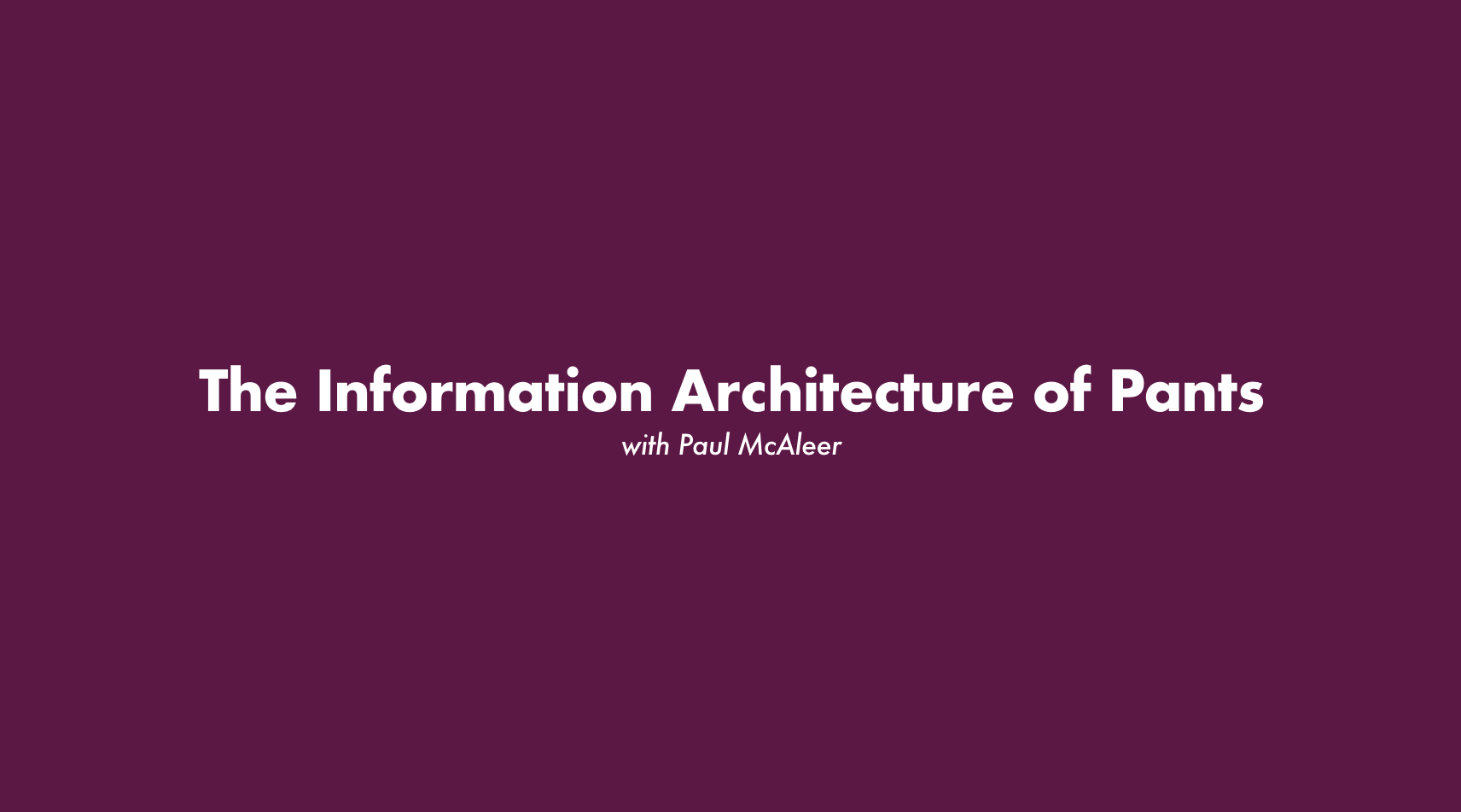 The Information Architecture of Pants , 2018.