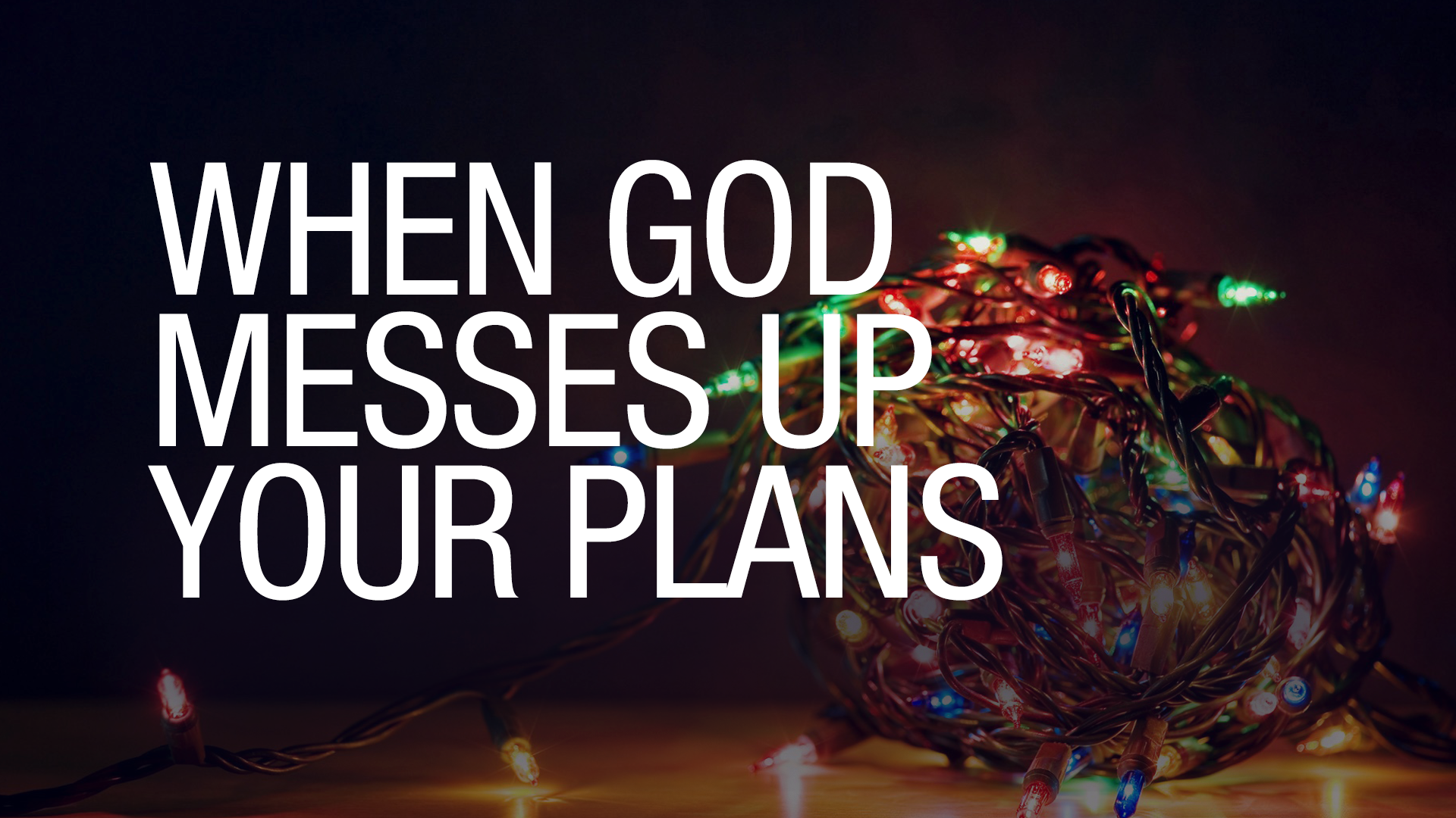 When God Messes Up Your Plans