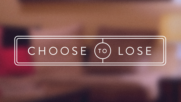 Choose To Lose - Part 1 - The Moment Of Choice