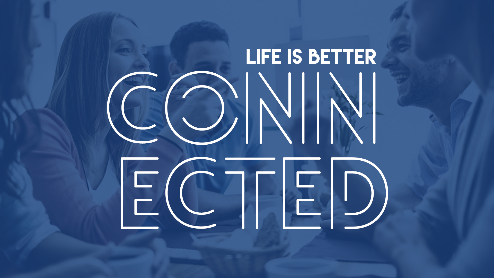 Life Is Better Connected