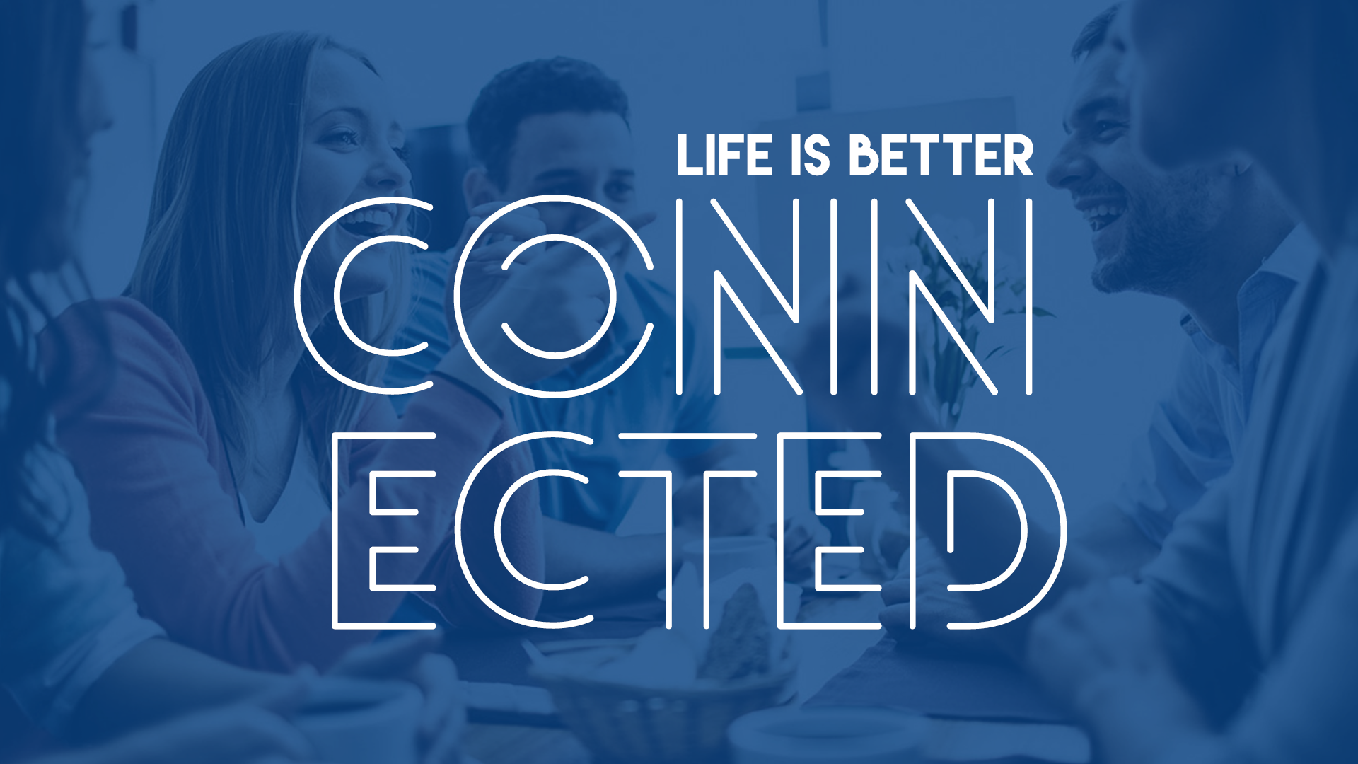 Life Is Better Connected - Part 1