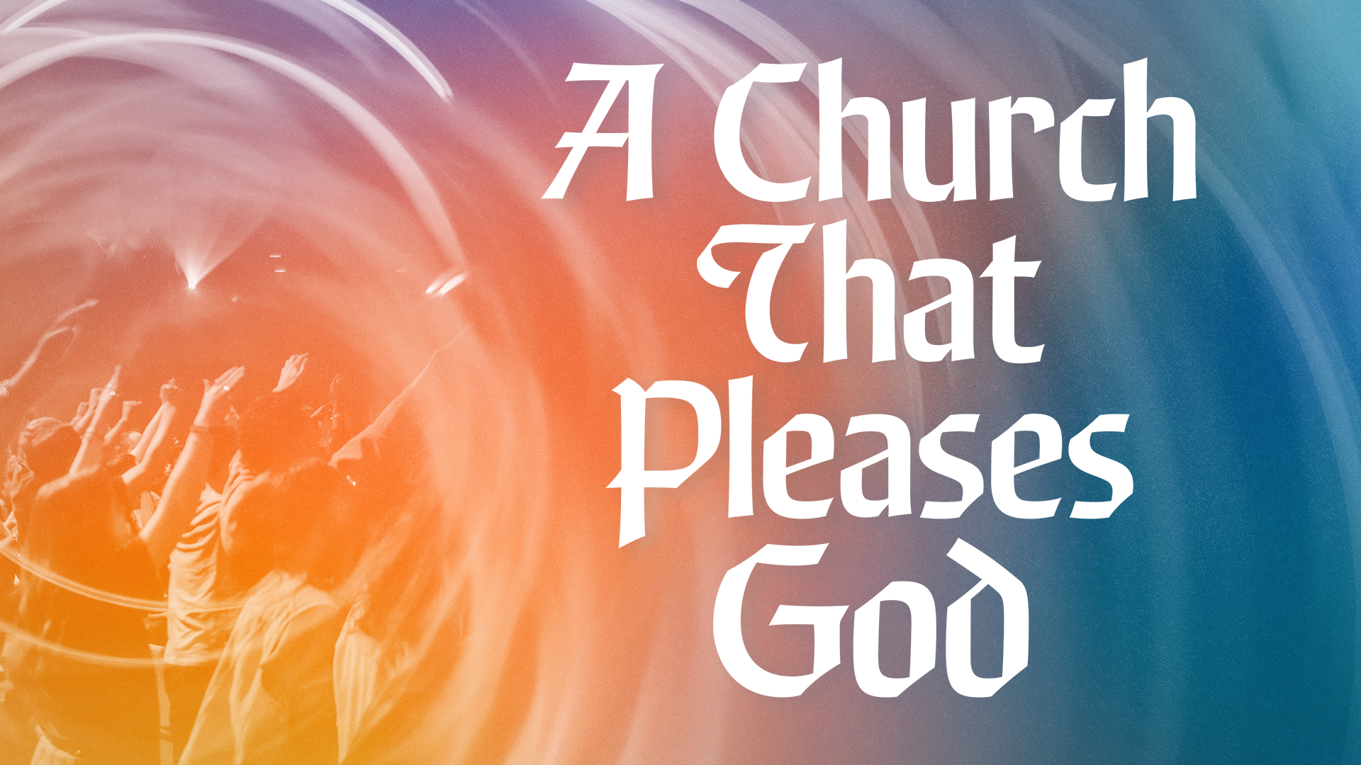 A Church That Pleases God - Part 2- A Faithful Church