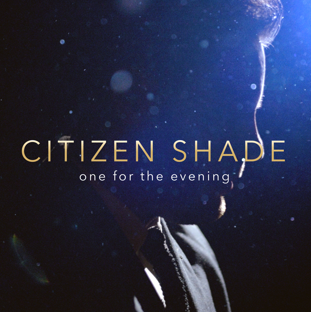 PRODUCER, ENGINEER, MIXERONE FOR THE EVENING - Citizen Shade