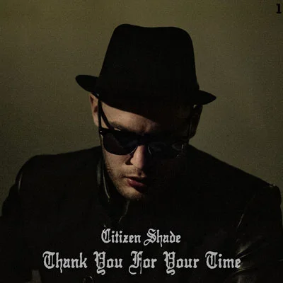 PRODUCER, ENGINEER, MIXERTHANK YOU FOR YOUR TIME - Citizen Shade