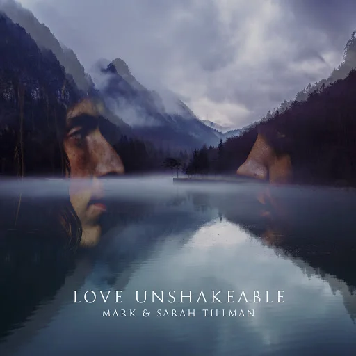 PRODUCER, ENGINEER, MIXERLOVE UNSHAKEABLE - Mark and Sarah Tillman