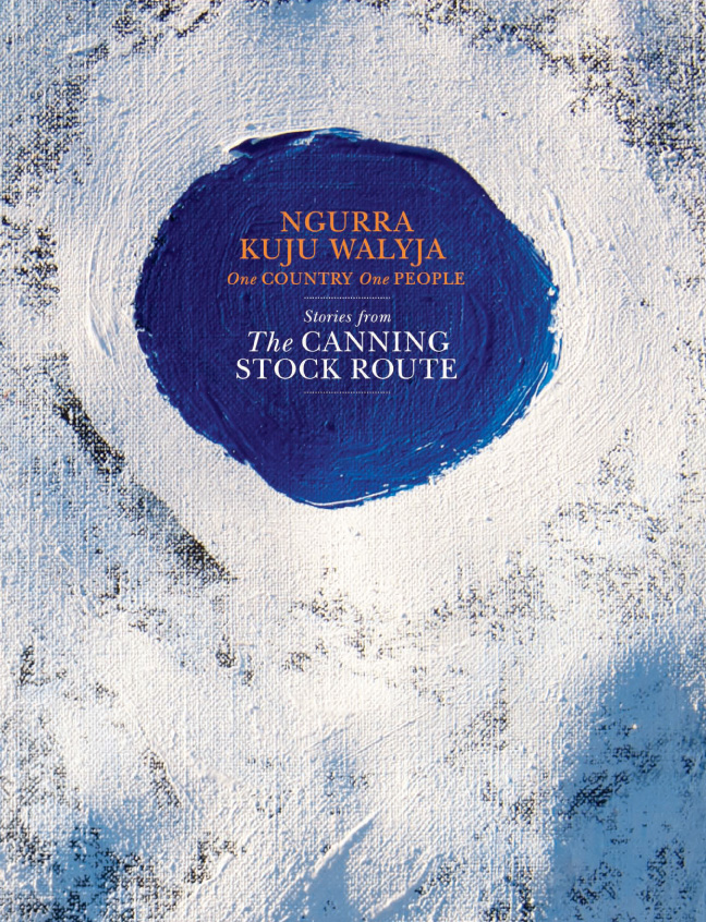 Ngurra Kuju Walyja — One Country One People — Stories from the Canning Stock Route
