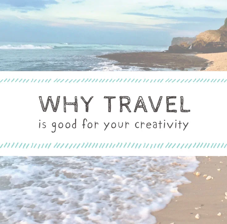Why Travel is good for your creativity .jpg