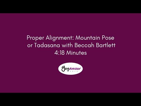 Proper Alignment: Mountain Pose or Tadasana with Beccah Bartlett - 4:18 Minutes